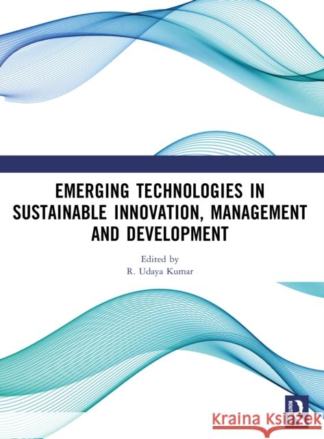 Emerging Technologies In Sustainable Innovation, Management and Development  9781041162797 Routledge