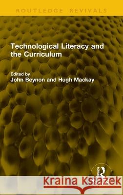 Technological Literacy and the Curriculum John Beynon Hugh MacKay 9781041164180 Routledge