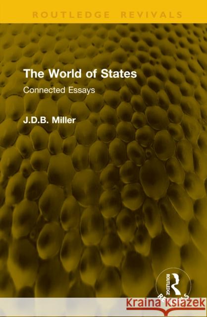 The World of States: Connected Essays J.D.B. Miller 9781041164685 Routledge