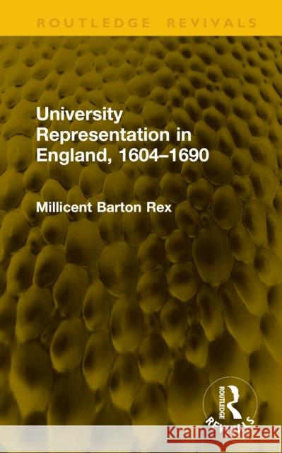 University Representation in England, 1604–1690 Millicent Barton Rex 9781041166351 Routledge