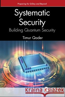 Systematic Security: Building Quantum Security: Preparing for Q-Day and Beyond Timur Qader 9781041166641 CRC Press