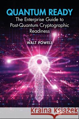 Quantum Ready: The Enterprise Guide to Post-Quantum Cryptographic Readiness Walt Powell 9781041166696 CRC Press