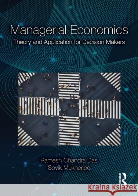 Managerial Economics: Theory and Application for Decision Makers Sovik Mukherjee 9781041167891 Taylor & Francis Ltd