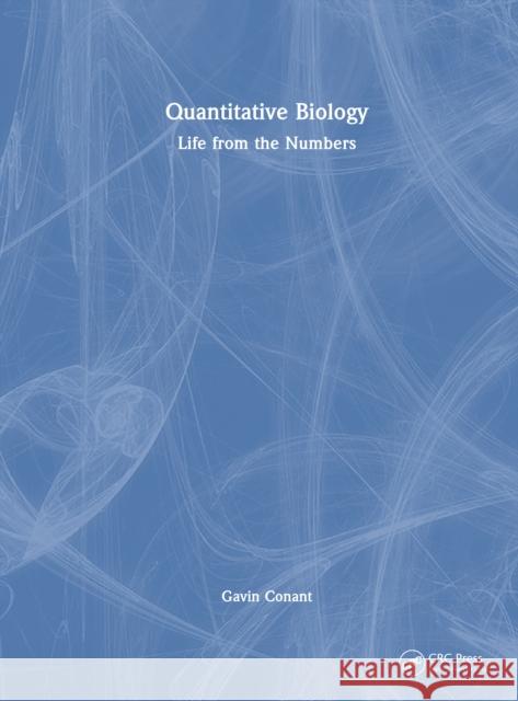 Quantitative Biology: Life from the Numbers Gavin Conant 9781041170167
