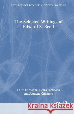 The Selected Writings of Edward S. Reed Manuel Heras-Escribano Anthony Chemero 9781041171621