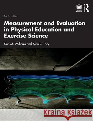 Measurement and Evaluation in Physical Education and Exercise Science Alan C. (Illinois State University, USA) Lacy 9781041171966 Routledge