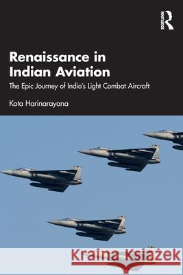 Renaissance in Indian Aviation: The Story of India's Glorious Combat Flight Kota Harinarayana 9781041173045 Routledge
