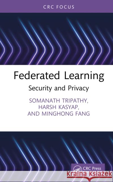 Federated Learning: Security and Privacy Minghong Fang 9781041174622 CRC Press