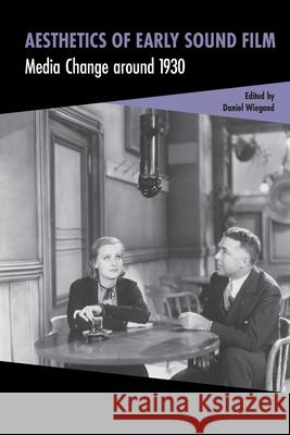 Aesthetics of Early Sound Film: Media Change Around 1930 Daniel Wiegand 9781041175292 Routledge