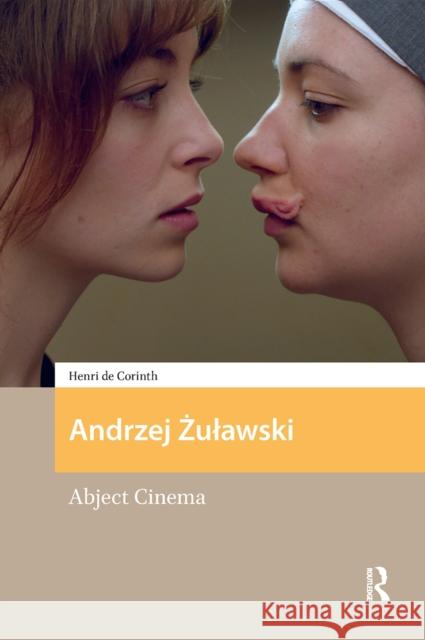 Andrzej Zulawski: Abject Cinema Henri de Corinth 9781041175575 Routledge
