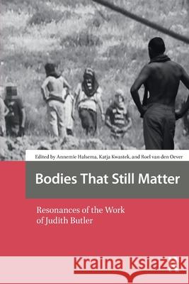 Bodies That Still Matter: Resonances of the Work of Judith Butler Annemie Halsema Katja Kwastek Roel Oever 9781041176244 Routledge