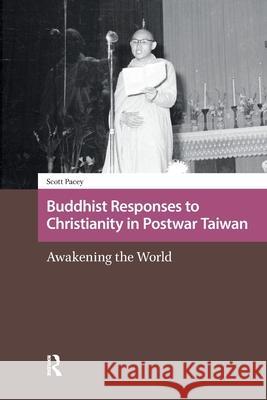 Buddhist Responses to Christianity in Postwar Taiwan: Awakening the World Scott Pacey 9781041176497 Routledge