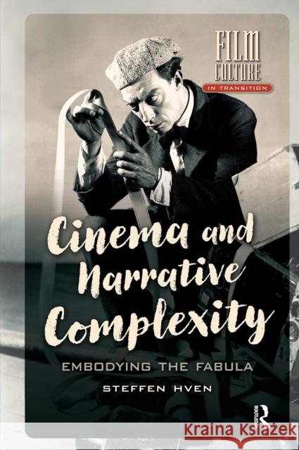 Cinema and Narrative Complexity: Embodying the Fabula Steffen Hven 9781041176954 Routledge