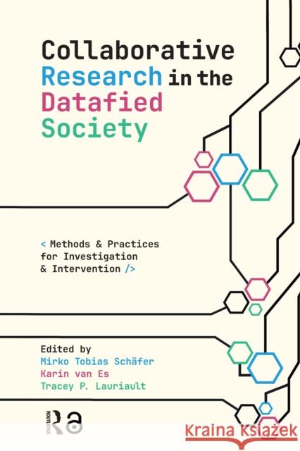 Collaborative Research in the Datafied Society: Methods and Practices for Investigation and Intervention Mirko Tobias Sch?fer Karin Es Tracey Lauriault 9781041177111 Routledge