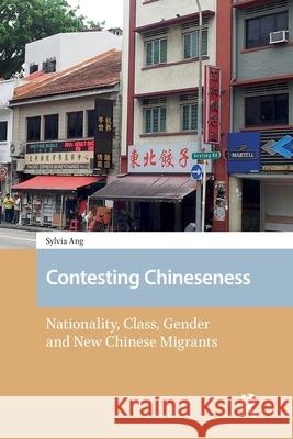 Contesting Chineseness: Nationality, Class, Gender and New Chinese Migrants Sylvia (Deakin University, Australia) Ang 9781041177586 Routledge