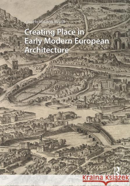 Creating Place in Early Modern European Architecture Elizabeth Merrill 9781041177692 Routledge