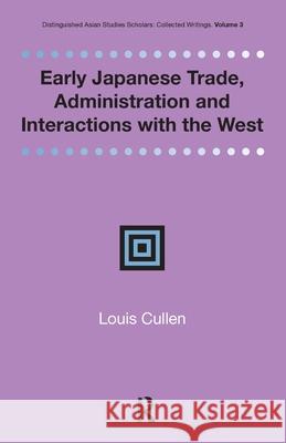Early Japanese Trade, Administration and Interactions with the West Louis Cullen 9781041178422 Routledge