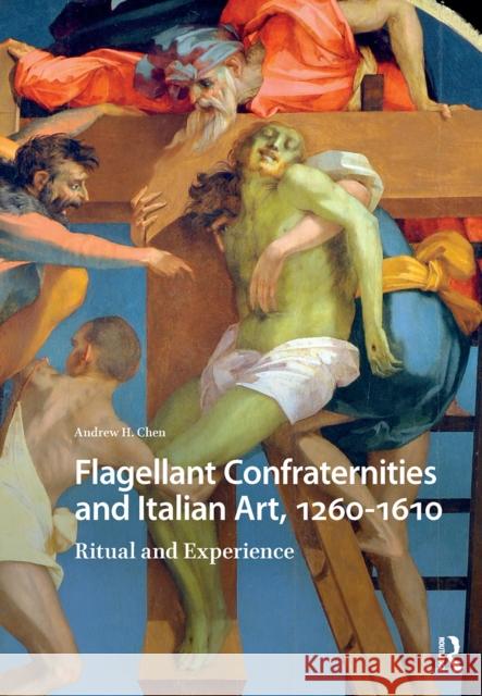 Flagellant Confraternities and Italian Art, 1260-1610: Ritual and Experience Andrew Chen 9781041179481 Routledge