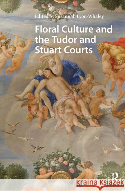 Floral Culture and the Tudor and Stuart Courts Susannah Lyon-Whaley 9781041179504