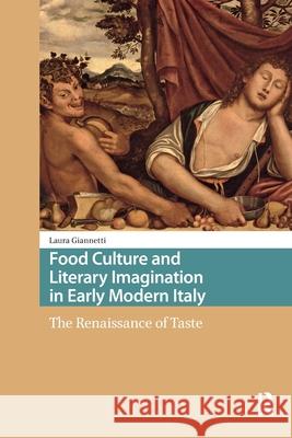 Food Culture and Literary Imagination in Early Modern Italy: The Renaissance of Taste Laura Giannetti 9781041179535 Routledge