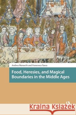 Food, Heresies, and Magical Boundaries in the Middle Ages Francesca Tasca 9781041179580 Routledge
