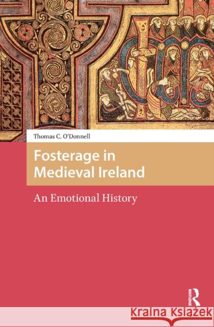 Fosterage in Medieval Ireland: An Emotional History Thomas O'Donnell 9781041179641 Routledge