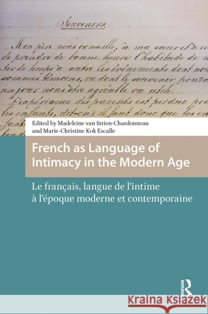 French as Language of Intimacy in the Modern Age: Le Fran?ais, Langue de l'Intime ? l'?poque Moderne Et Contemporaine Madeleine Strien-Chardonneau Marie-Christine Ko 9781041179757 Routledge