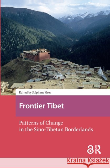 Frontier Tibet: Patterns of Change in the Sino-Tibetan Borderlands St?phane Gros 9781041179894 Routledge