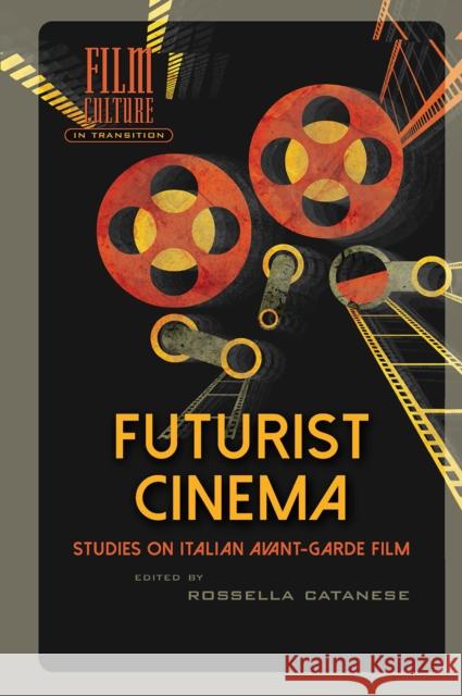 Futurist Cinema: Studies on Italian Avant-Garde Film Rossella Catanese 9781041179948