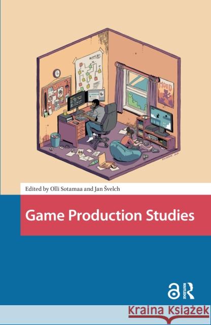 Game Production Studies Olli Sotamaa Jan Svelch 9781041179979 Routledge