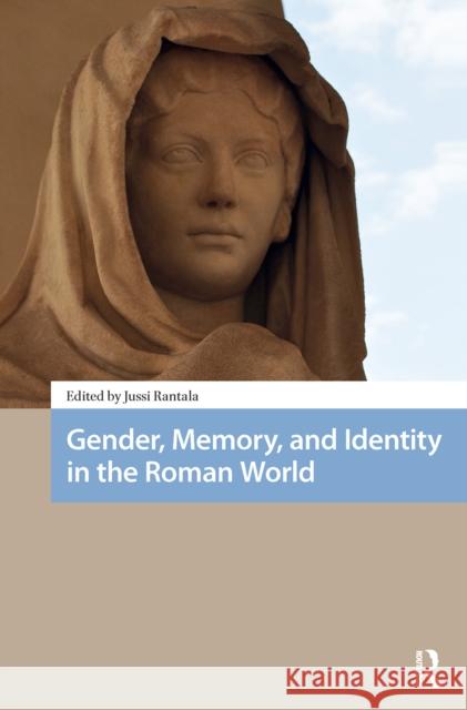 Gender, Memory, and Identity in the Roman World Jussi Rantala 9781041180111