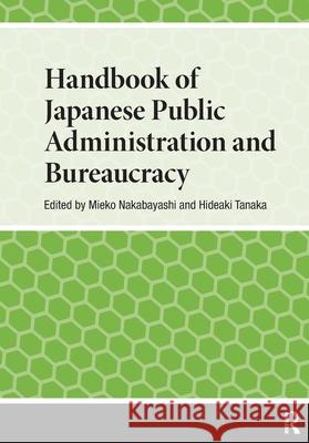 Handbook of Japanese Public Administration and Bureaucracy Mieko Nakabayashi Hideaki Tanaka 9781041180692 Routledge