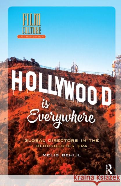 Hollywood Is Everywhere: Global Directors in the Blockbuster Era Melis Behlil 9781041180937