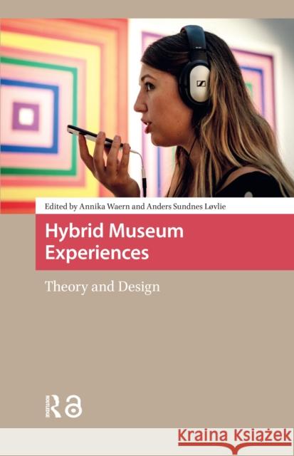 Hybrid Museum Experiences: Theory and Design Annika Waern Anders L?vlie 9781041181156 Routledge