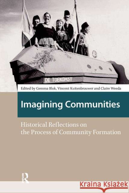 Imagining Communities: Historical Reflections on the Process of Community Formation Gemma Blok Vincent Kuitenbrouwer Claire Weeda 9781041181286