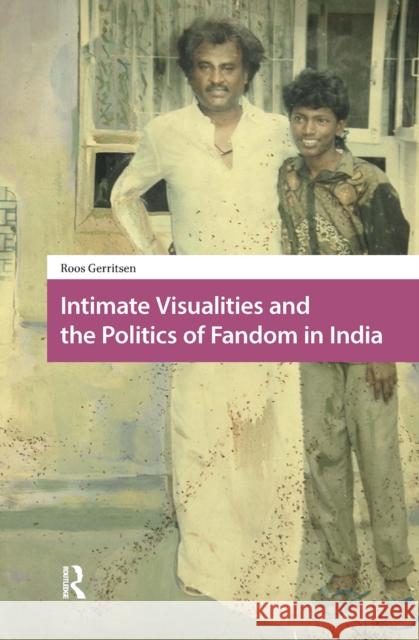 Intimate Visualities and the Politics of Fandom in India Roos Gerritsen 9781041181484 Routledge