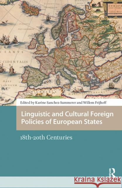 Linguistic and Cultural Foreign Policies of European States: 18th-20th Centuries Kar?ne Sanche Willem Frijhoff 9781041182153 Routledge
