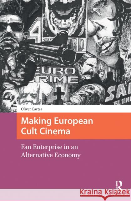 Making European Cult Cinema: Fan Enterprise in an Alternative Economy Oliver Carter 9781041182320 Routledge