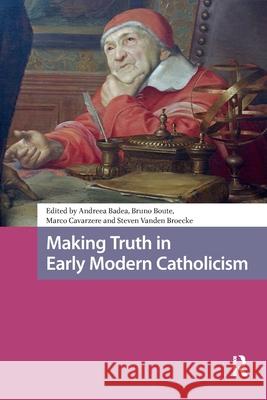 Making Truth in Early Modern Catholicism Andreea Badea Bruno Boute Marco Cavarzere 9781041182368 Routledge