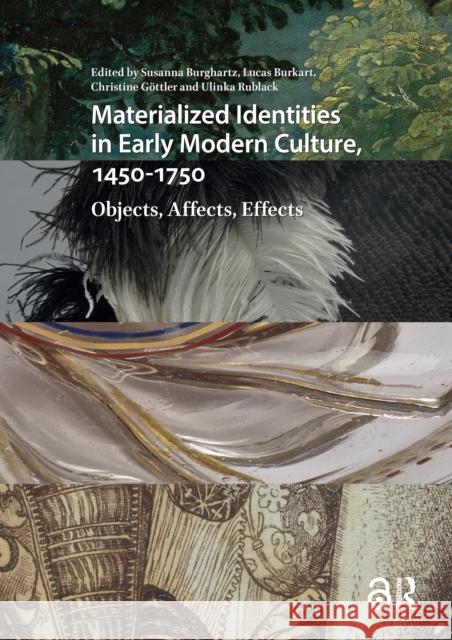 Materialized Identities in Early Modern Culture, 1450-1750: Objects, Affects, Effects Susanna Burghartz Lucas Burkart Christine G?ttler 9781041182573