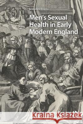 Men's Sexual Health in Early Modern England Jennifer Evans 9781041182801 Routledge