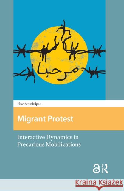 Migrant Protest: Interactive Dynamics in Precarious Mobilizations Elias Steinhilper 9781041182863 Routledge