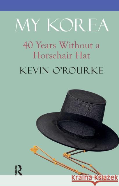 My Korea: 40 Years Without a Horsehair Hat Kevin O'Rourke 9781041183280