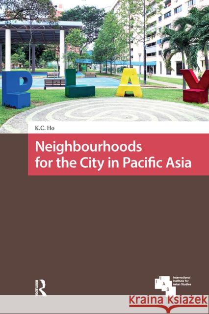 Neighbourhoods for the City in Pacific Asia Kong Chong (National University of Singapore, Singapore) Ho 9781041183440 Routledge