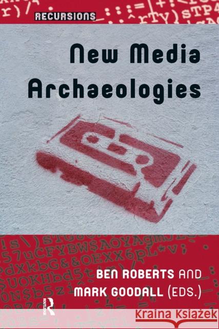 New Media Archaeologies Ben Roberts Mark Goodall 9781041183549 Routledge