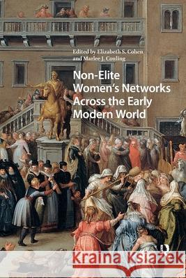 Non-Elite Women's Networks Across the Early Modern World Elizabeth Storr Cohen Marlee J. Couling 9781041183617 Routledge