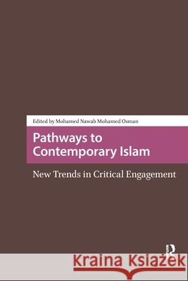 Pathways to Contemporary Islam: New Trends in Critical Engagement Mohamed Nawab Mohamed Osman 9781041183969 Routledge