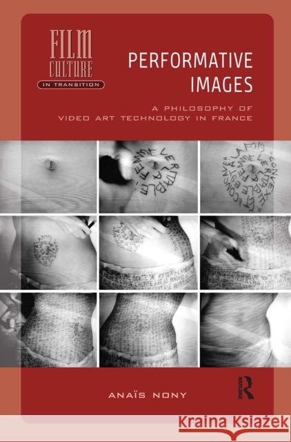 Performative Images: A Philosophy of Video Art Technology in France Anais Nony 9781041184003