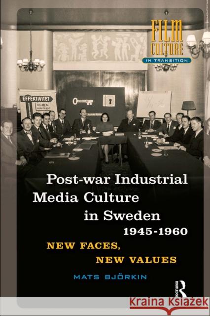 Post-War Industrial Media Culture in Sweden, 1945-1960: New Faces, New Values Mats Bjorkin 9781041184584