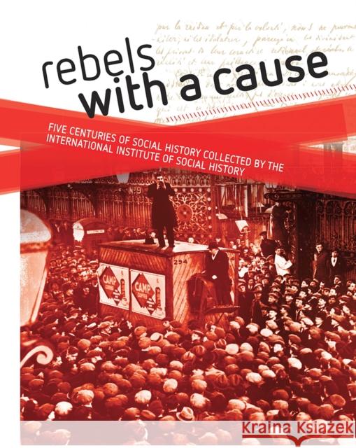Rebels with a Cause: Five Centuries of Social History Collected by the International Institute of Social History Jan Lucassen 9781041184928